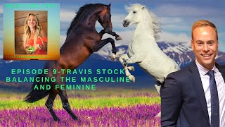 Episode 9-Travis Stock Balancing the Masculine and Feminine.