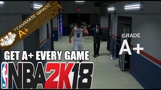 HOW TO GET A+ EVERY MYCAREER GAME IN NBA 2K18(MYCAREER GRADE TIPS)
