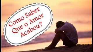 COMO SABER QUE O AMOR ACABOU?