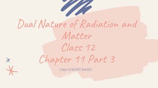 Dual Nature of Radiation and Matter Physics Class 12 Chapter 11 Part 3