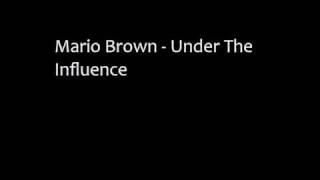 Watch Mario Brown Under The Influence video