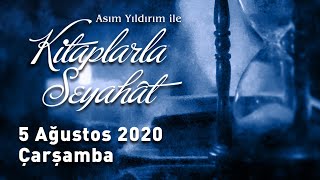 KİTAPLARLA SEYAHÂT 5 AĞUSTOS 2020 | ASIM YILDIRIM