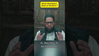 What Wahabism Does To Muslims?