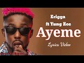 Erigga - Ayeme feat. Yung Zee (Lyrics Video)