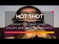 Karakter Omar Daniel dalam Sinetron Terbarunya - Hot Shot