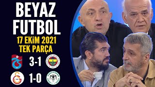 Beyaz Futbol 17 Ekim 2021 Tek Parça (Trabzonspor 3-1 Fenerbahçe / Galatasaray 1-