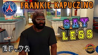 Frankie Kapuczino - Ep. 72 Say Less