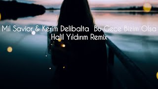 Mil Savior & Kerim Delibalta - Bu Gece Bizim Olsa (Halil Yıldırım Remix)