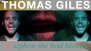 Watch Thomas Giles Siphon The Bad Blood video