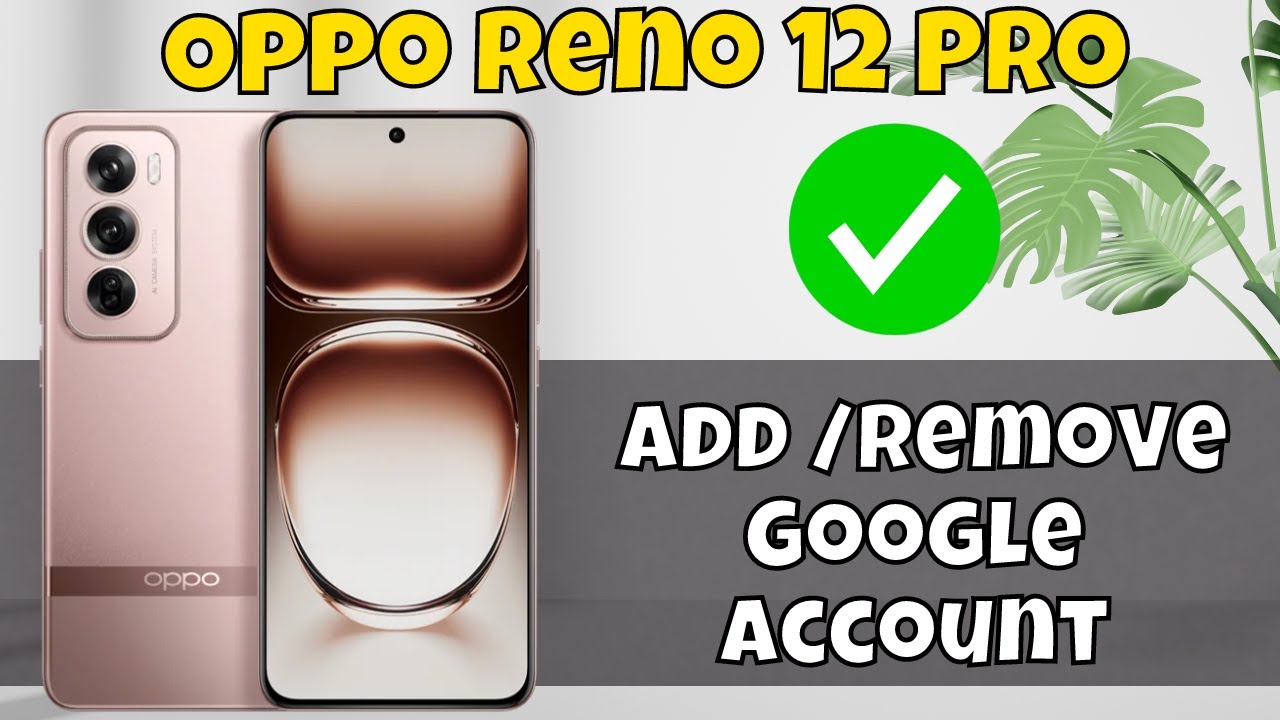 How to Add /Remove Google Account in Oppo Reno 12 Pro How to Add /Remove Google Account in Oppo Reno 12 Pro