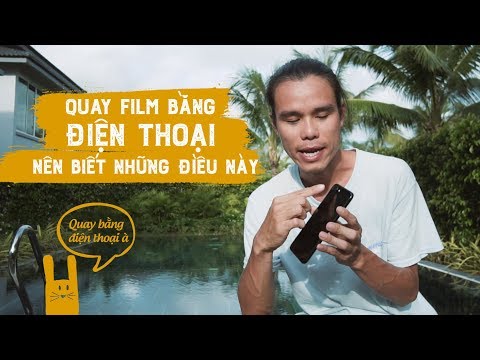 Quay phim bằng điện thoại nên biết những điều này P.1