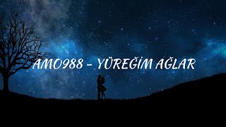 Amo988 - Yüreğim Ağlar (Sözleri/Lyrics)