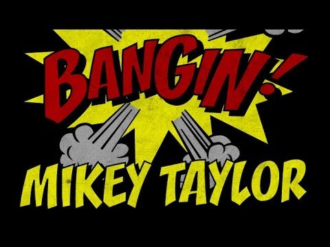 Mikey Taylor - Bangin