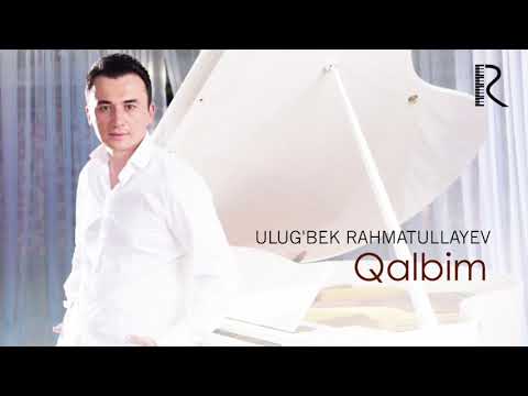 Ulug’bek Rahmatullayev - Qalbim