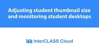 Adjusting student thumbnail size and monitoring student desktops