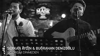 Serkan Aydın - Buğrahan Denizoğlu - Gözyaşım Dinmeden (  2018)