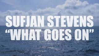 Watch Sufjan Stevens What Goes On video