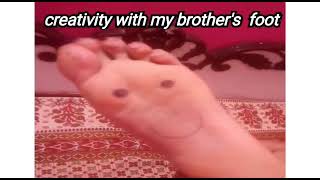 Creativity With My Brothers Foot
