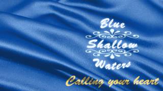 Watch Blue Shallow Waters Calling Your Heart video