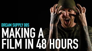 Dream Supply 005 I Making a Short Film in 48 Hours