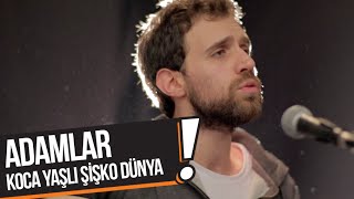 Adamlar - Koca Yaşlı Şişko Dünya (B!P Akustik)