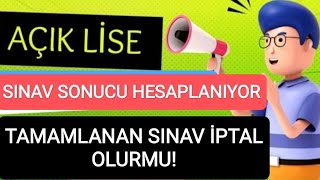 Açik Li̇se Sinav Sonuçlari Hesaplaniyor Sinavi Tamamlanan Daha Sonra İptal Olurmu? Men Cezasi Alirmi