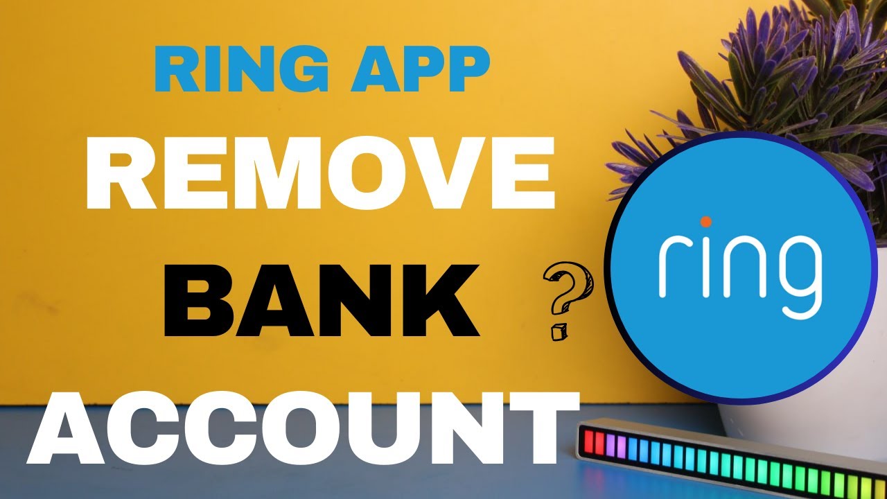 How to Remove a Bank Account from the Ring App: How to Remove a Bank Account from the Ring App: