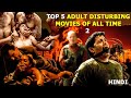 TOP 5 ADULT DISTURBING MOVIES YOU MUST WATCH ONCE IN LIFETIME PART 2