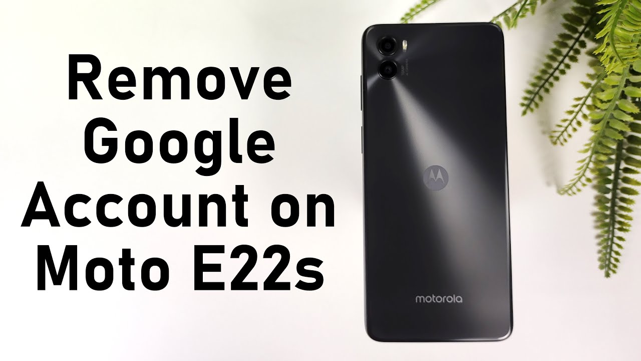 How to Remove Google Account on Moto E22s How to Remove Google Account on Moto E22s