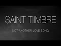 Saint Tiimbre - Not Another Love Song