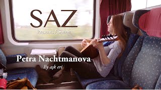 The SAZ Collection - Petra Nachtmanova - Ey aşk eri
