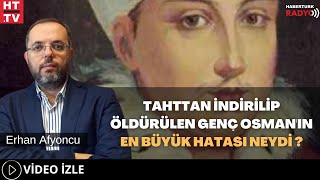 Tahttan İndirilip Öldürülen Genç Osman'ın En Büyük Hatası Neydi ?