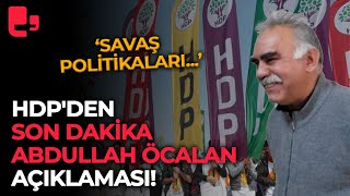 HDP'den son dakika Abdullah Öcalan açıklaması!