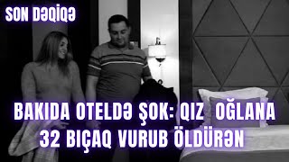 Bakıda Oteldə Qız Oğlana 32 Bçaq Vurub Öldürən
