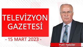 Televizyon Gazetesi - 15 Mart 2023 - Halil Nebiler -  Cem Kıran - Ulusal Kanal