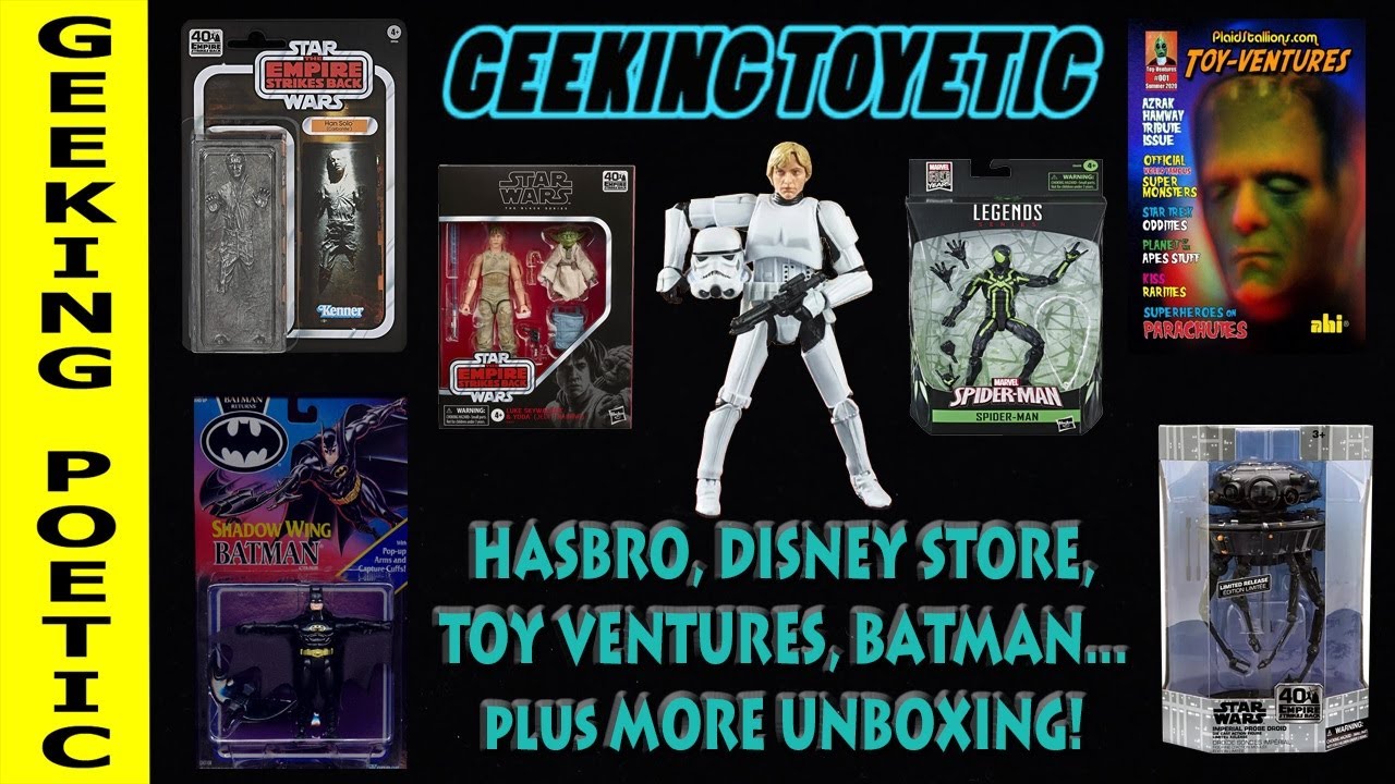 GEEKING TOYETIC Ep. 6: HASBRO, DISNEY STORE, TOY VENTURES & BATMAN! (Plus more unboxing!)