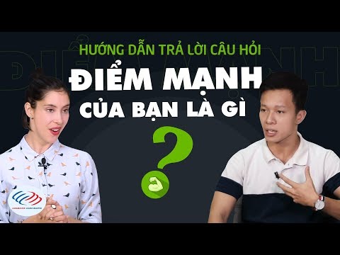 Tiếng Anh phỏng vấn xin việc - Hướng dẫn trả lời câu hỏi "ĐIỂM MẠNH của bạn là gì?"