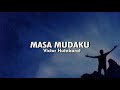 Masa Mudaku ( video lyric)