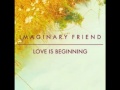 Imaginary Friend - Love Is Beginning