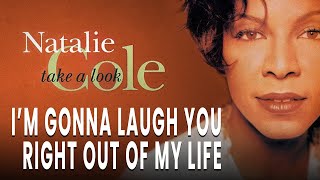 Watch Natalie Cole Im Gonna Laugh You Right Out Of My Life video