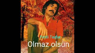 Ferdi Tayfur Olmaz Olsun