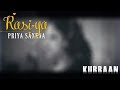Rasiya -  Kurbaan | Cover by Priyasi