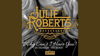 Julie Roberts Why Can't I Have You?