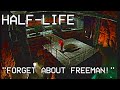 "Forget About Freeman" | Half-Life