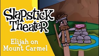 Elijah On Mount Carmel Slapstick Theater