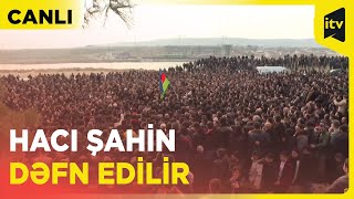 İlahiyyatçı Hacı Şahin Dəfn Edilir Canli