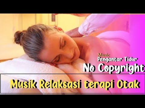 Musik Relaksasi || terapi otak untuk kenyamanan dan pengantar tidur || No copyright