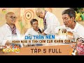 Sô diễn cuộc đời | Tập 5 Full: Tiếng ca xé lòng về cảnh gà trống nuôi con của cao thủ Trần Nên