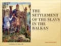 1 - The settlement of the Slavs in the Balkan
