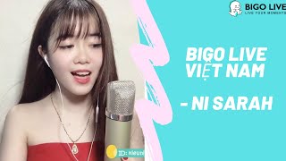 BIGO LIVE VIỆT NAM - Ni Sarah Cover by (BIGOID: kieuni16012) | BIGO TV